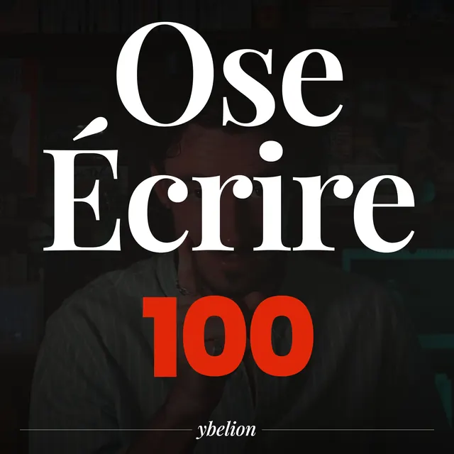 Ose Écrire, épisode 100