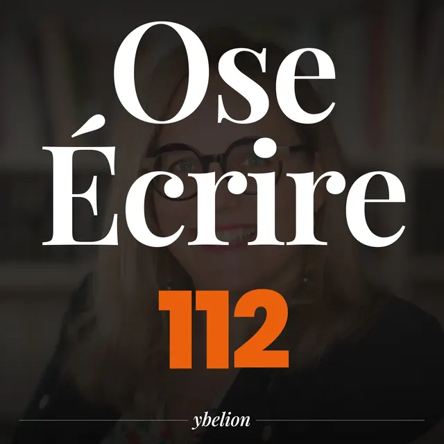 Ose Écrire, épisode 112