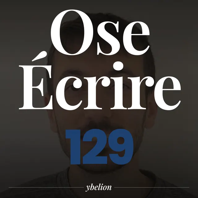 Ose Écrire, épisode 129