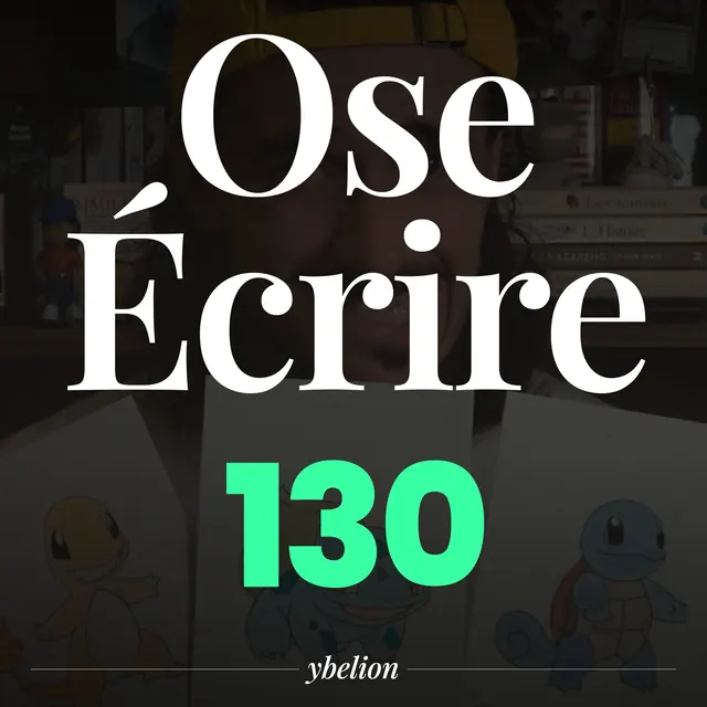 Ose Écrire, épisode 130