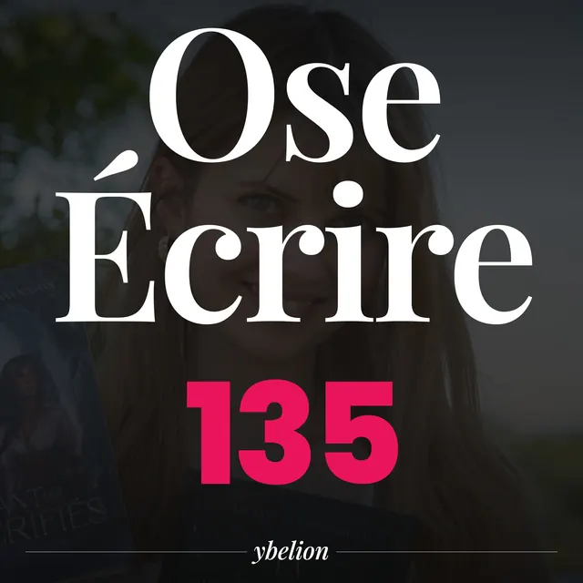 Ose Écrire, épisode 135