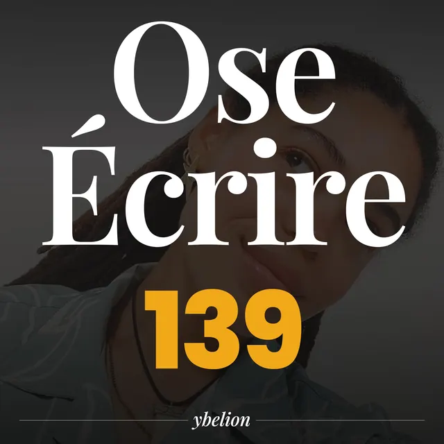 Ose Écrire, épisode 139
