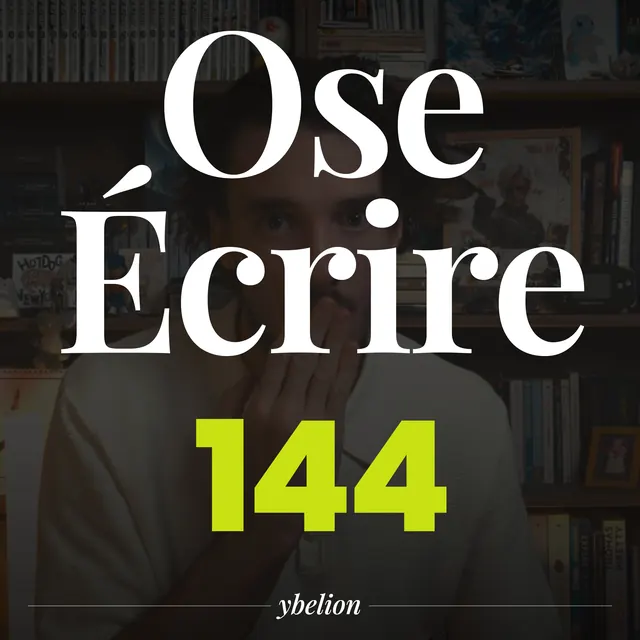 Ose Écrire, épisode 144