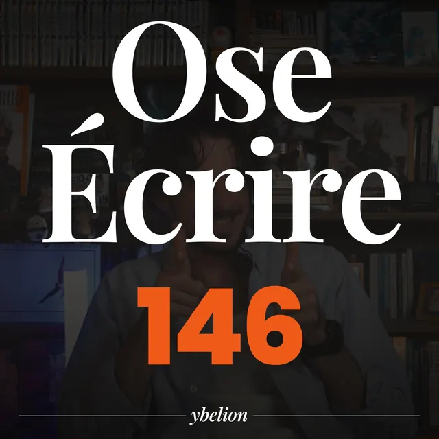 Ose Écrire, épisode 146