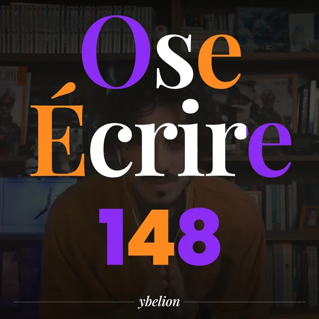 Ose Écrire, épisode 148