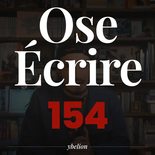 Ose Écrire, épisode 154