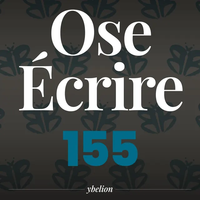 Ose Écrire, épisode 155