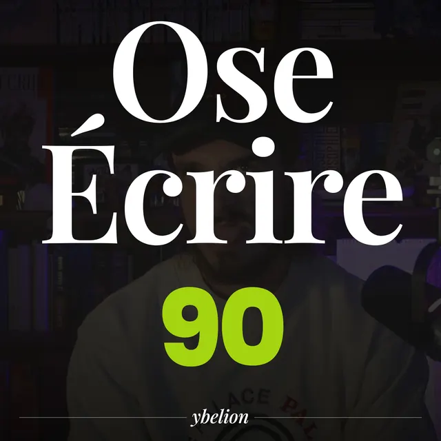 Ose Écrire, épisode 90